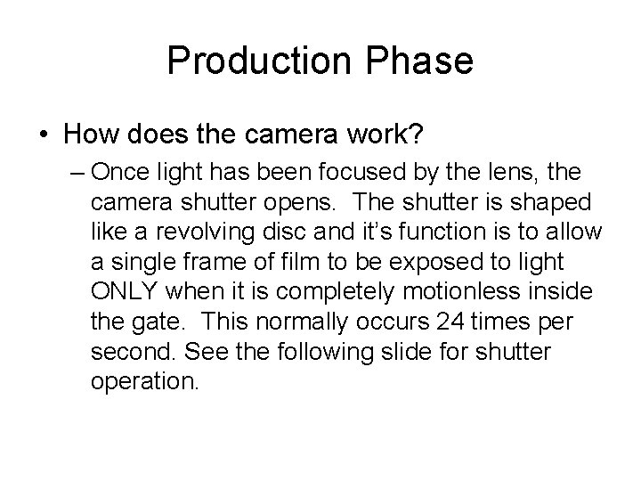 Production Phase • How does the camera work? – Once light has been focused