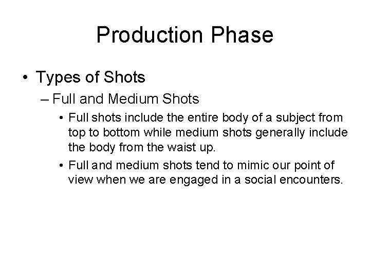 Production Phase • Types of Shots – Full and Medium Shots • Full shots