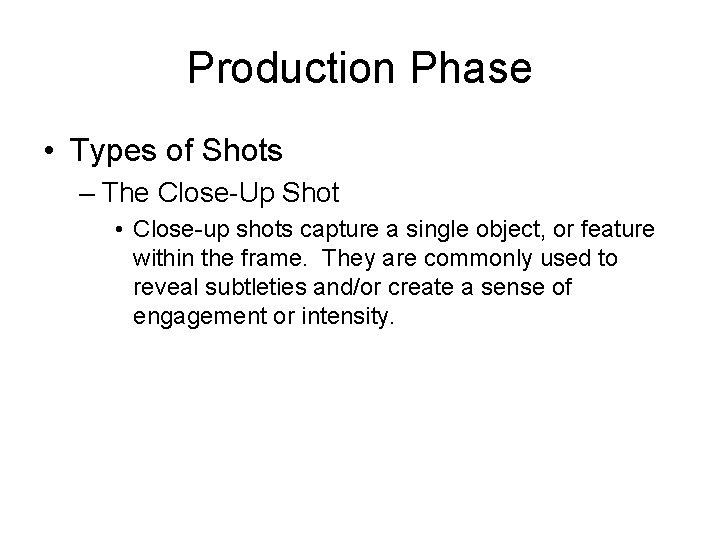 Production Phase • Types of Shots – The Close-Up Shot • Close-up shots capture