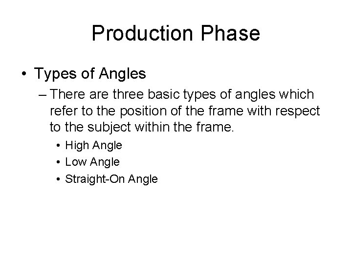 Production Phase • Types of Angles – There are three basic types of angles