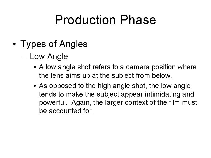 Production Phase • Types of Angles – Low Angle • A low angle shot