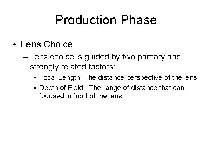 Production Phase • Lens Choice – Lens choice is guided by two primary and