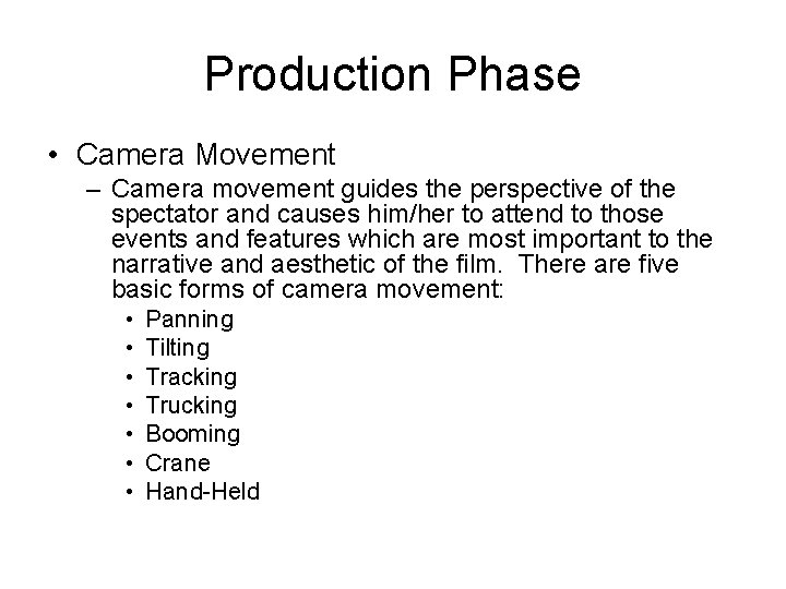 Production Phase • Camera Movement – Camera movement guides the perspective of the spectator