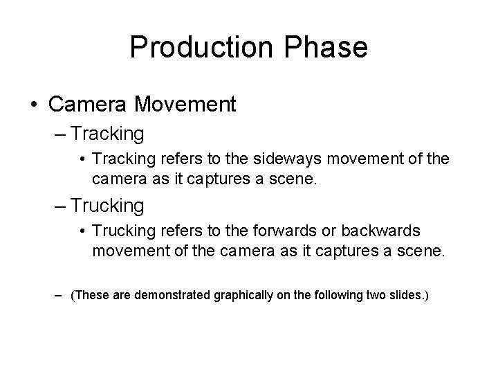 Production Phase • Camera Movement – Tracking • Tracking refers to the sideways movement