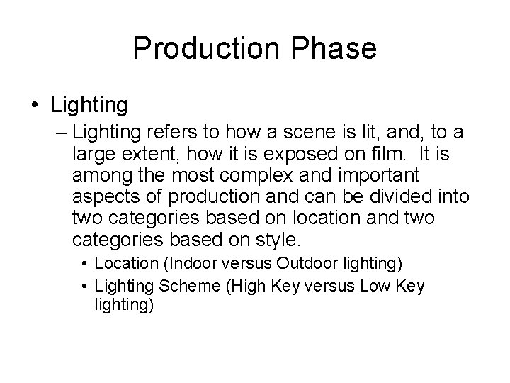 Production Phase • Lighting – Lighting refers to how a scene is lit, and,