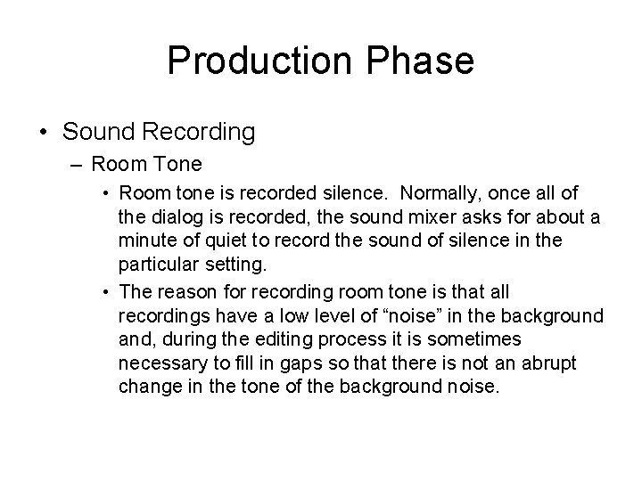 Production Phase • Sound Recording – Room Tone • Room tone is recorded silence.