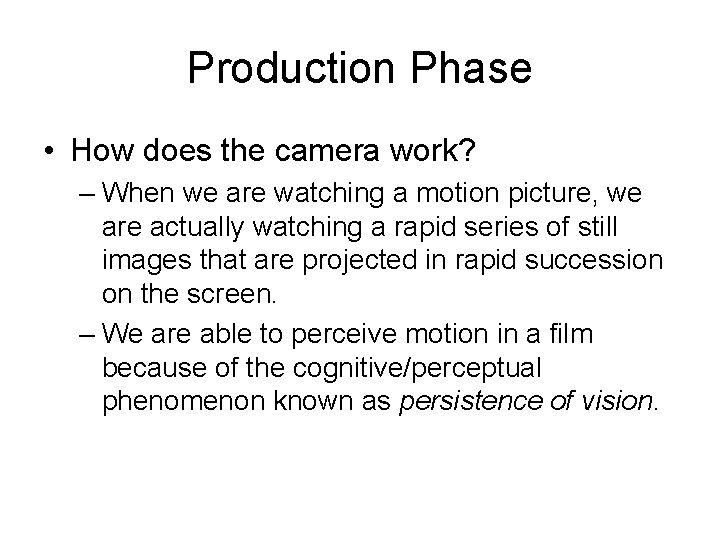 Production Phase • How does the camera work? – When we are watching a