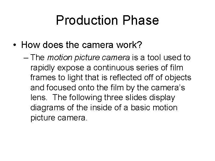 Production Phase • How does the camera work? – The motion picture camera is
