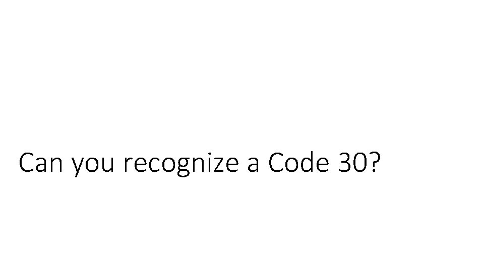 Can you recognize a Code 30? 