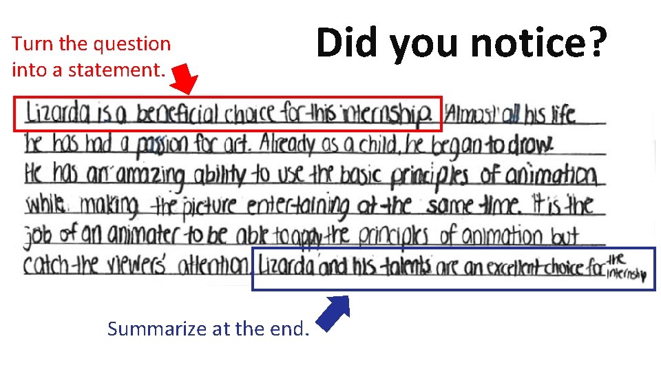 Turn the question into a statement. Summarize at the end. Did you notice? 