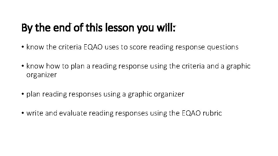By the end of this lesson you will: • know the criteria EQAO uses