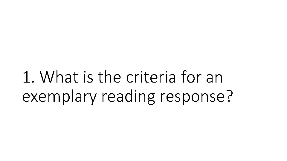 1. What is the criteria for an exemplary reading response? 