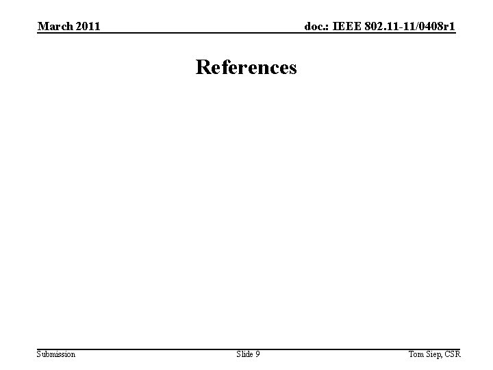 March 2011 doc. : IEEE 802. 11 -11/0408 r 1 References Submission Slide 9