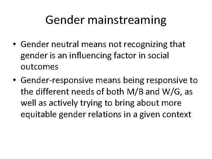 Gender mainstreaming • Gender neutral means not recognizing that gender is an influencing factor