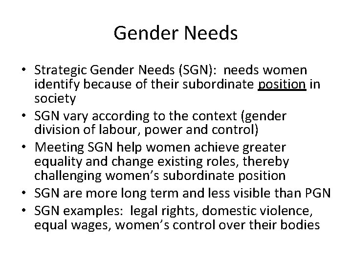 Gender Needs • Strategic Gender Needs (SGN): needs women identify because of their subordinate