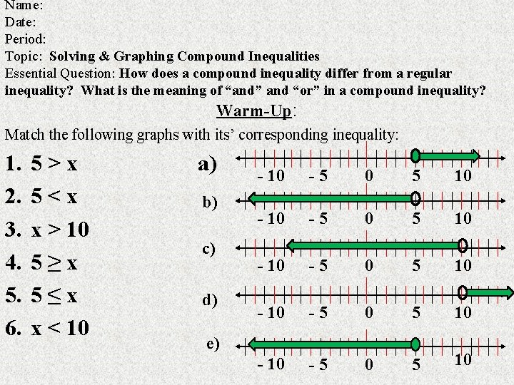 Name: Date: Period: Topic: Solving & Graphing Compound Inequalities Essential Question: How does a