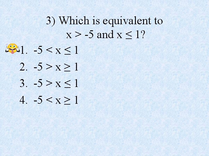 1. 2. 3. 4. 3) Which is equivalent to x > -5 and x