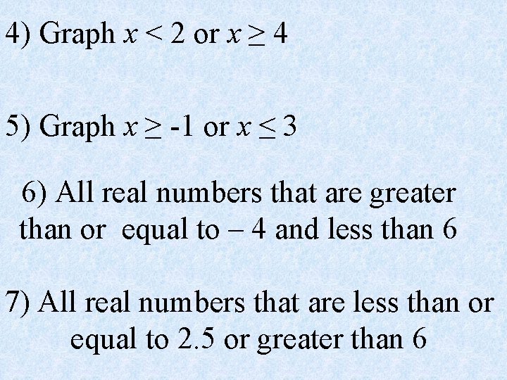 4) Graph x < 2 or x ≥ 4 5) Graph x ≥ -1