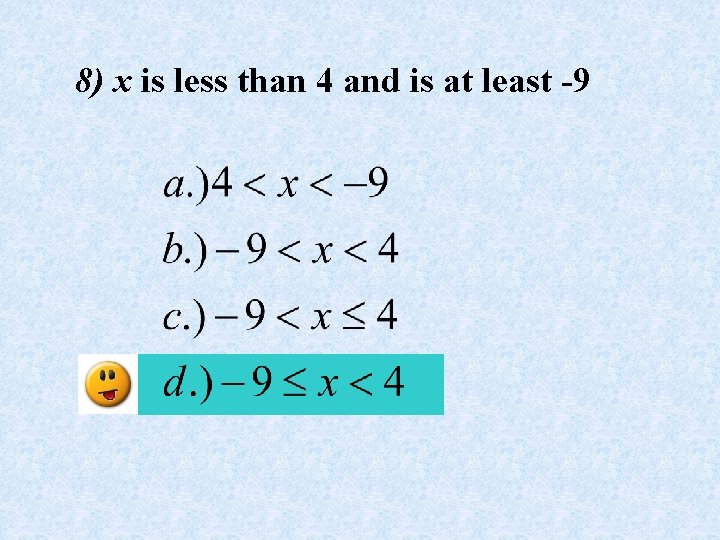 8) x is less than 4 and is at least -9 