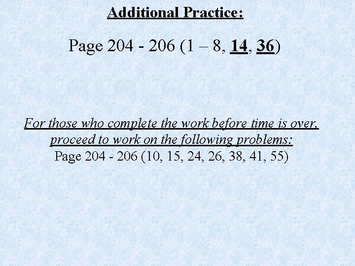 Additional Practice: Page 204 - 206 (1 – 8, 14, 36) For those who