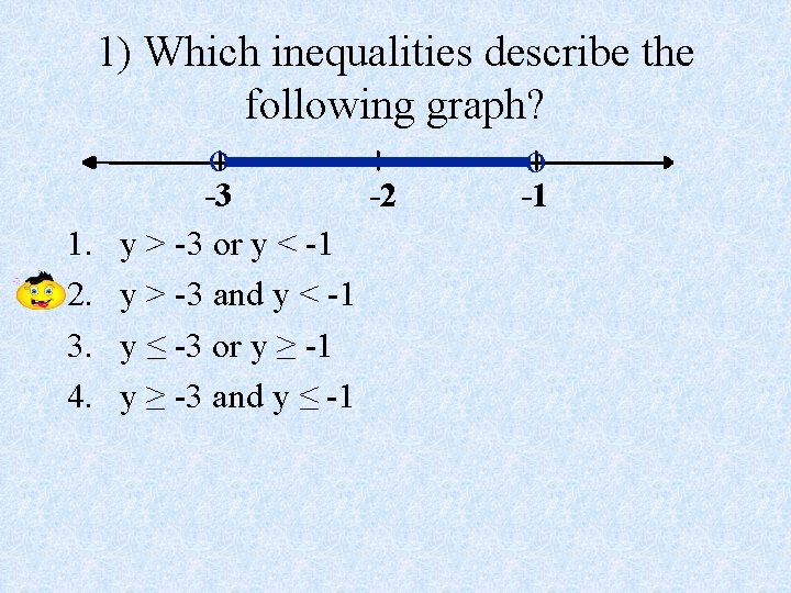 1) Which inequalities describe the following graph? o o 1. 2. 3. 4. -3