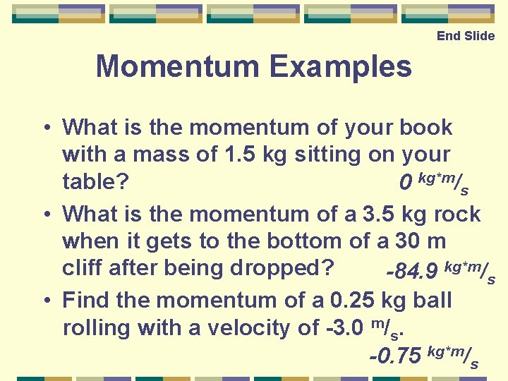End Slide Momentum Examples • What is the momentum of your book with a