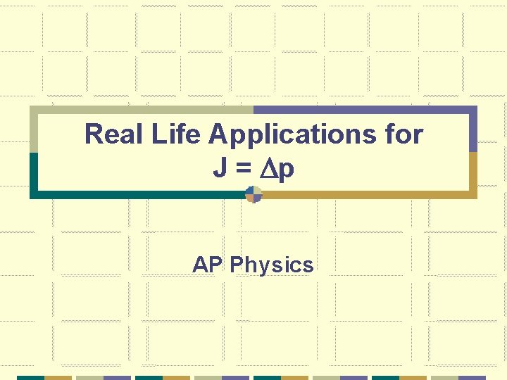 Real Life Applications for J = Dp AP Physics 