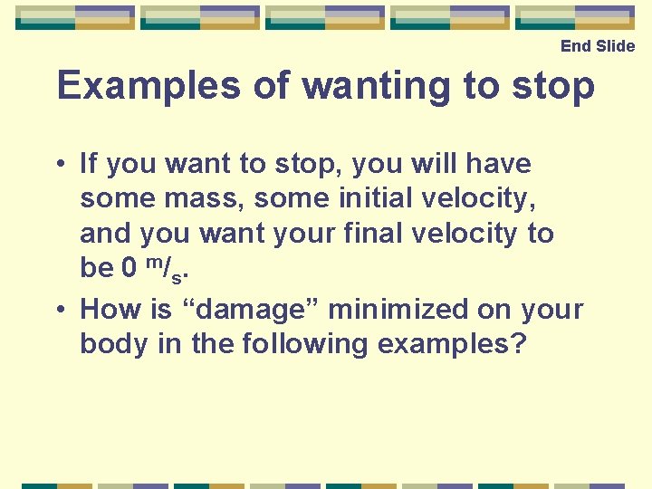 End Slide Examples of wanting to stop • If you want to stop, you