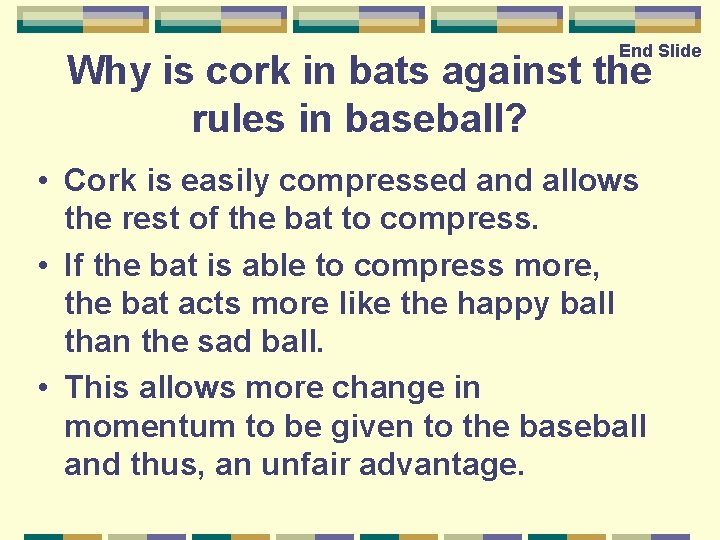 End Slide Why is cork in bats against the rules in baseball? • Cork