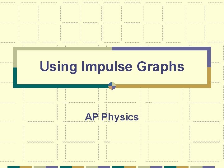 Using Impulse Graphs AP Physics 