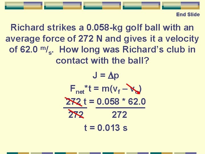 End Slide Richard strikes a 0. 058 -kg golf ball with an average force