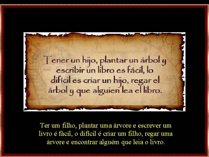 Ter um filho, plantar uma árvore e escrever um livro é fácil, o difícil Ter um filho, plantar uma árvore e escrever um livro é fácil, o difícil