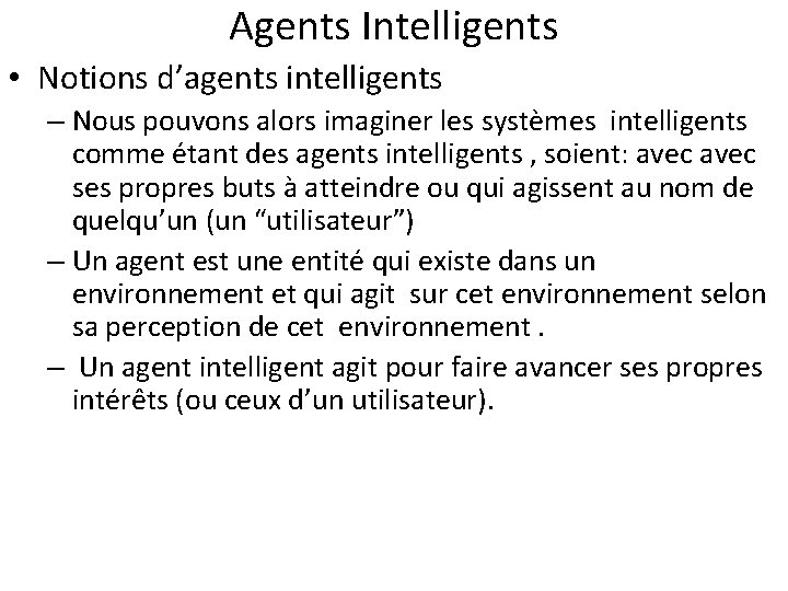 Agents Intelligents • Notions d’agents intelligents – Nous pouvons alors imaginer les systèmes intelligents