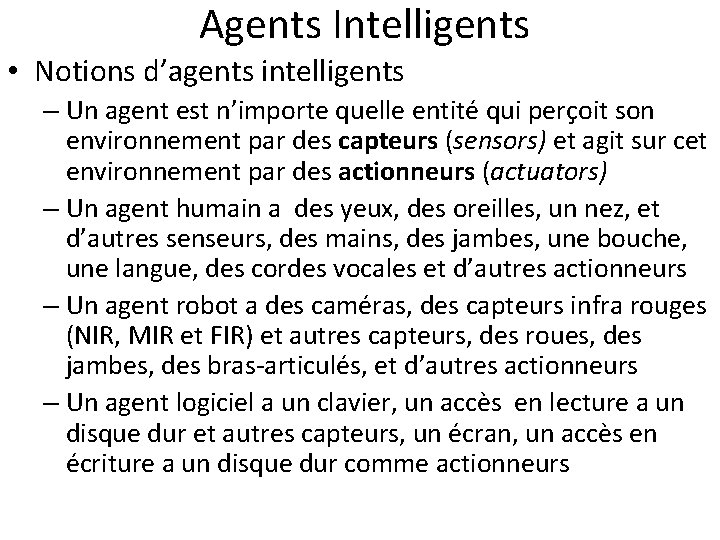  Agents Intelligents • Notions d’agents intelligents – Un agent est n’importe quelle entité