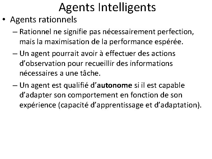  Agents Intelligents • Agents rationnels – Rationnel ne signifie pas nécessairement perfection, mais