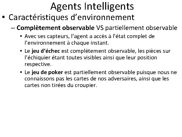  Agents Intelligents • Caractéristiques d’environnement – Complètement observable VS partiellement observable • Avec