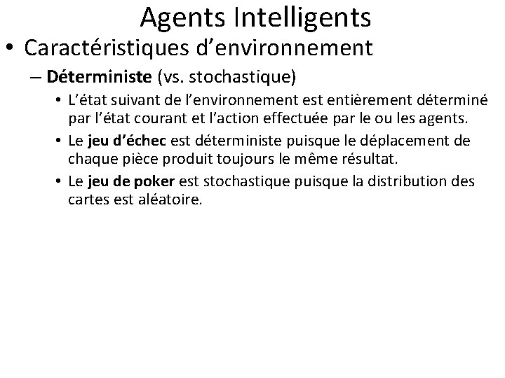  Agents Intelligents • Caractéristiques d’environnement – Déterministe (vs. stochastique) • L’état suivant de