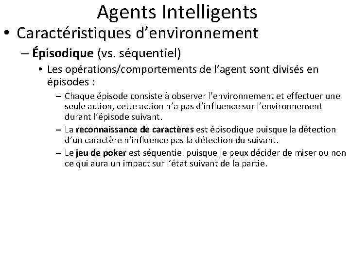  Agents Intelligents • Caractéristiques d’environnement – Épisodique (vs. séquentiel) • Les opérations/comportements de