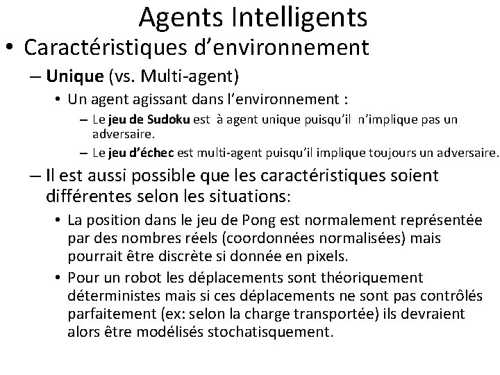  Agents Intelligents • Caractéristiques d’environnement – Unique (vs. Multi-agent) • Un agent agissant