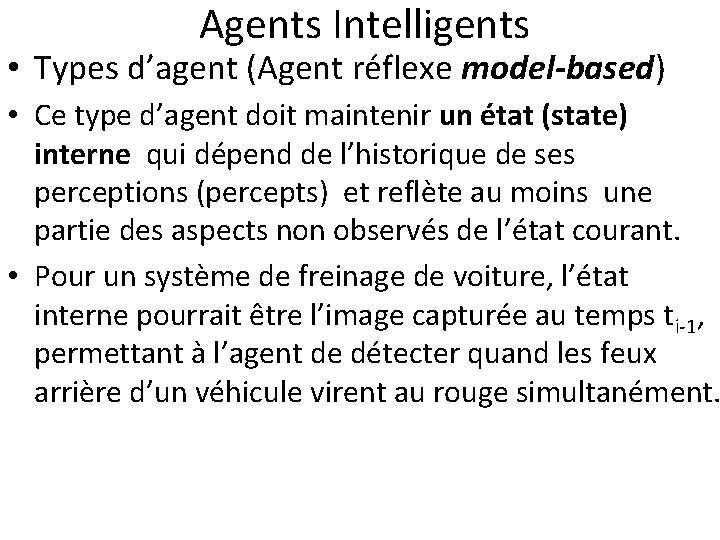  Agents Intelligents • Types d’agent (Agent réflexe model-based) • Ce type d’agent doit