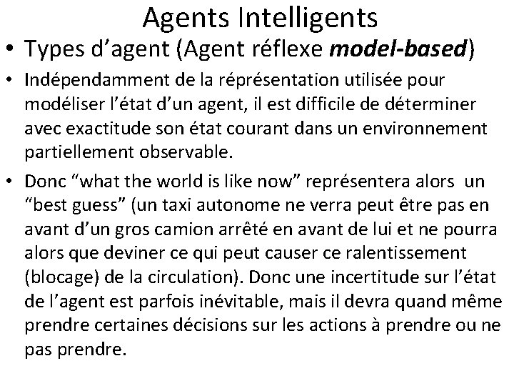  Agents Intelligents • Types d’agent (Agent réflexe model-based) • Indépendamment de la réprésentation