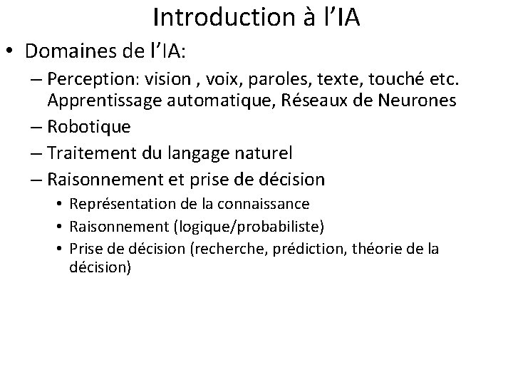 Introduction à l’IA • Domaines de l’IA: – Perception: vision , voix, paroles, texte,