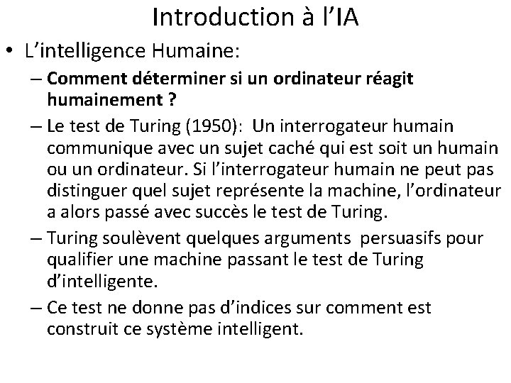 Introduction à l’IA • L’intelligence Humaine: – Comment déterminer si un ordinateur réagit humainement