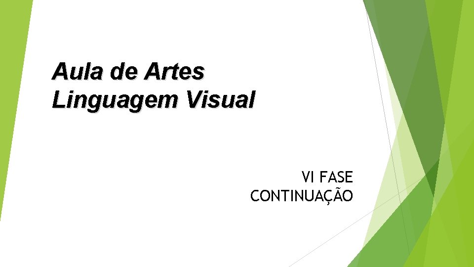 Aula de Artes Linguagem Visual VI FASE CONTINUAÇÃO 