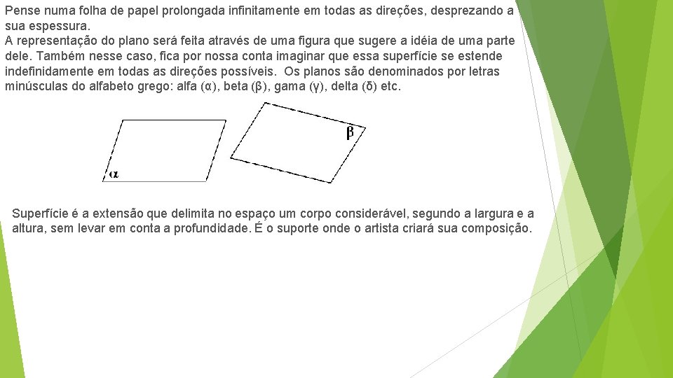 Pense numa folha de papel prolongada infinitamente em todas as direções, desprezando a sua Pense numa folha de papel prolongada infinitamente em todas as direções, desprezando a sua