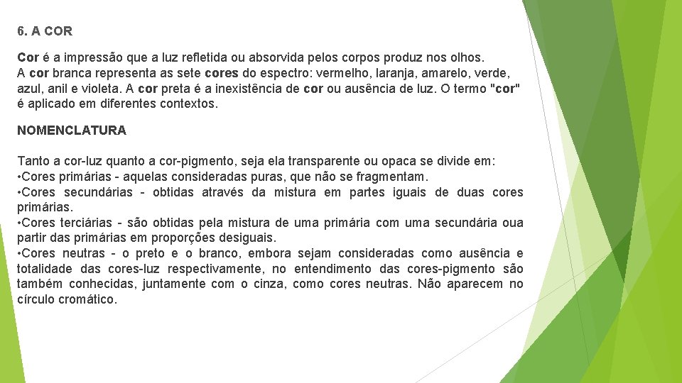 6. A COR Cor é a impressão que a luz refletida ou absorvida pelos 6. A COR Cor é a impressão que a luz refletida ou absorvida pelos