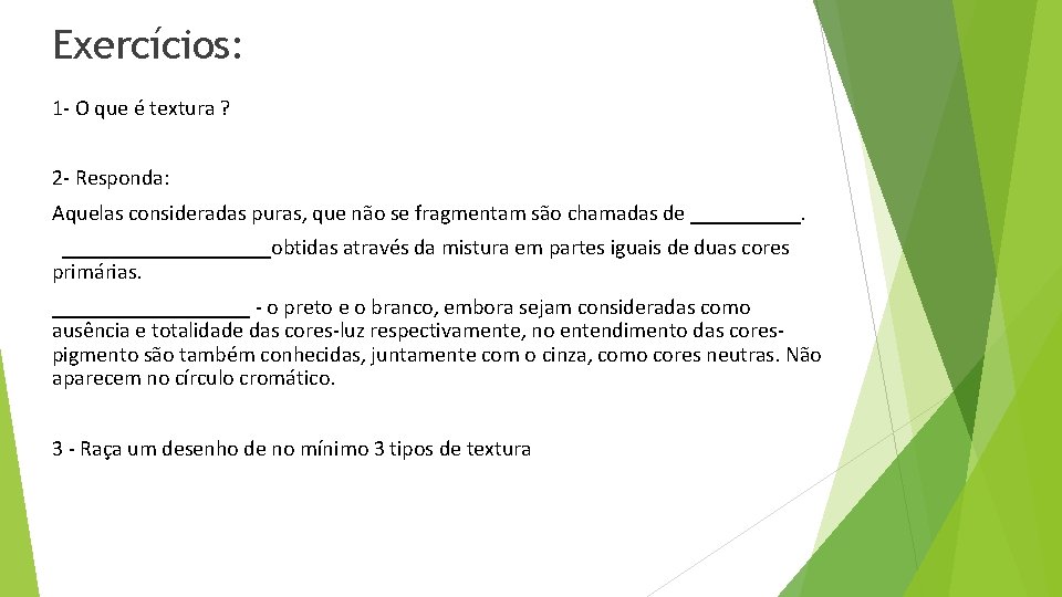 Exercícios: 1 - O que é textura ? 2 - Responda: Aquelas consideradas puras,