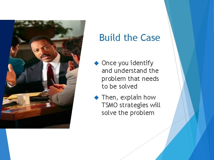 Build the Case Once you identify and understand the problem that needs to be