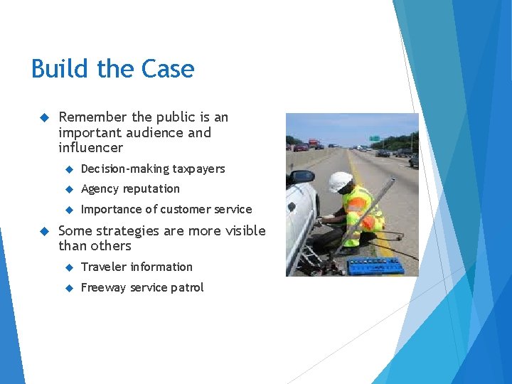 Build the Case Remember the public is an important audience and influencer Decision-making taxpayers
