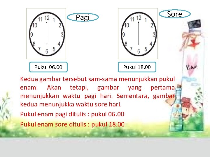 Sore Pagi Pukul 06. 00 Pukul 18. 00 Kedua gambar tersebut sam-sama menunjukkan pukul